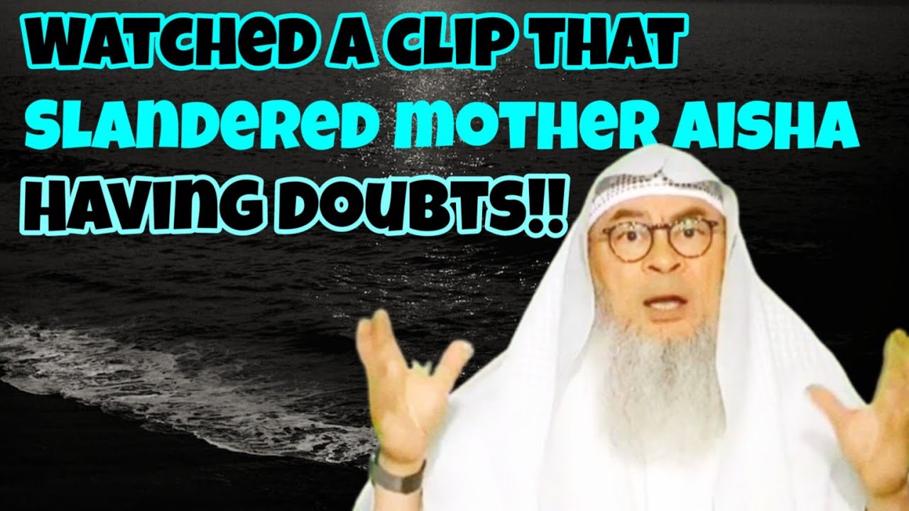 Watched clip that slandered Aisha using hadith of Bukhari & it made me doubt! 