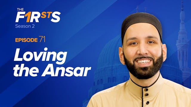 Loving the Ansar - The Firsts - Dr. O...