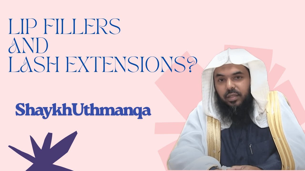 Ruling on Lip Fillers & Lash Extensions - Shaykh Uthman Ibn Farooq