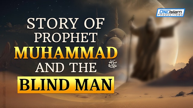 Story Of Prophet Muhammad (ﷺ) And The Blind Man