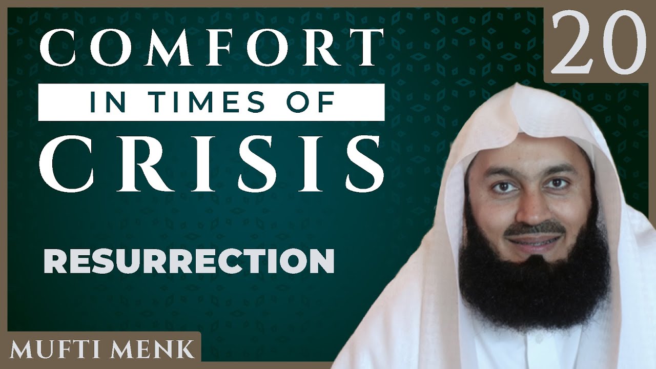 Comfort in Times of Crisis - Episode 20 - Resurrection - Mufti Menk