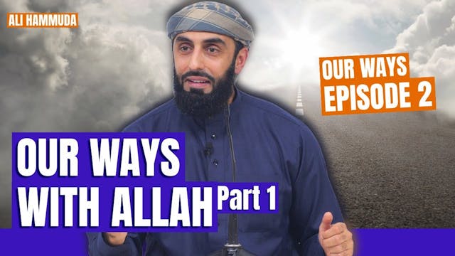 Our Ways With Allah ﷻ - Episode 2