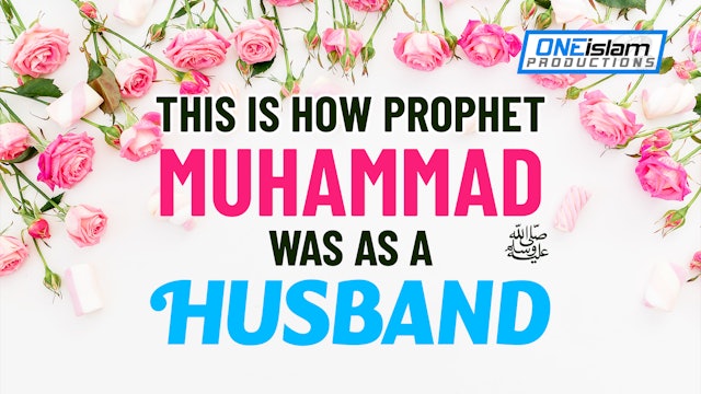 THE PROPHET MUHAMMAD ﷺ AS A HUSBAND