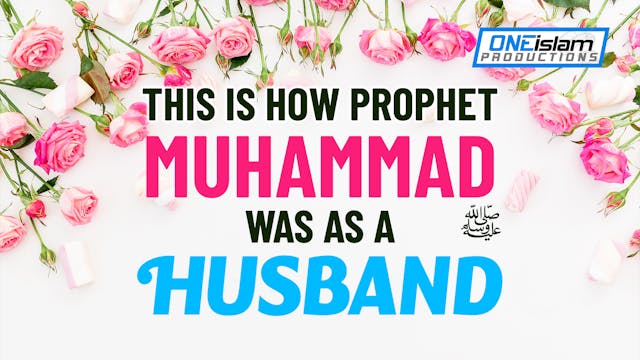 THE PROPHET MUHAMMAD ﷺ AS A HUSBAND