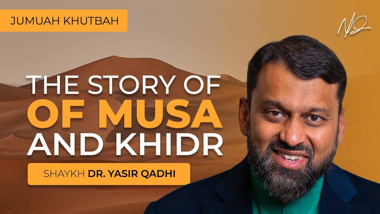 Learnings From The Story of Musa and Khidr - Shaykh Yasir Qadhi