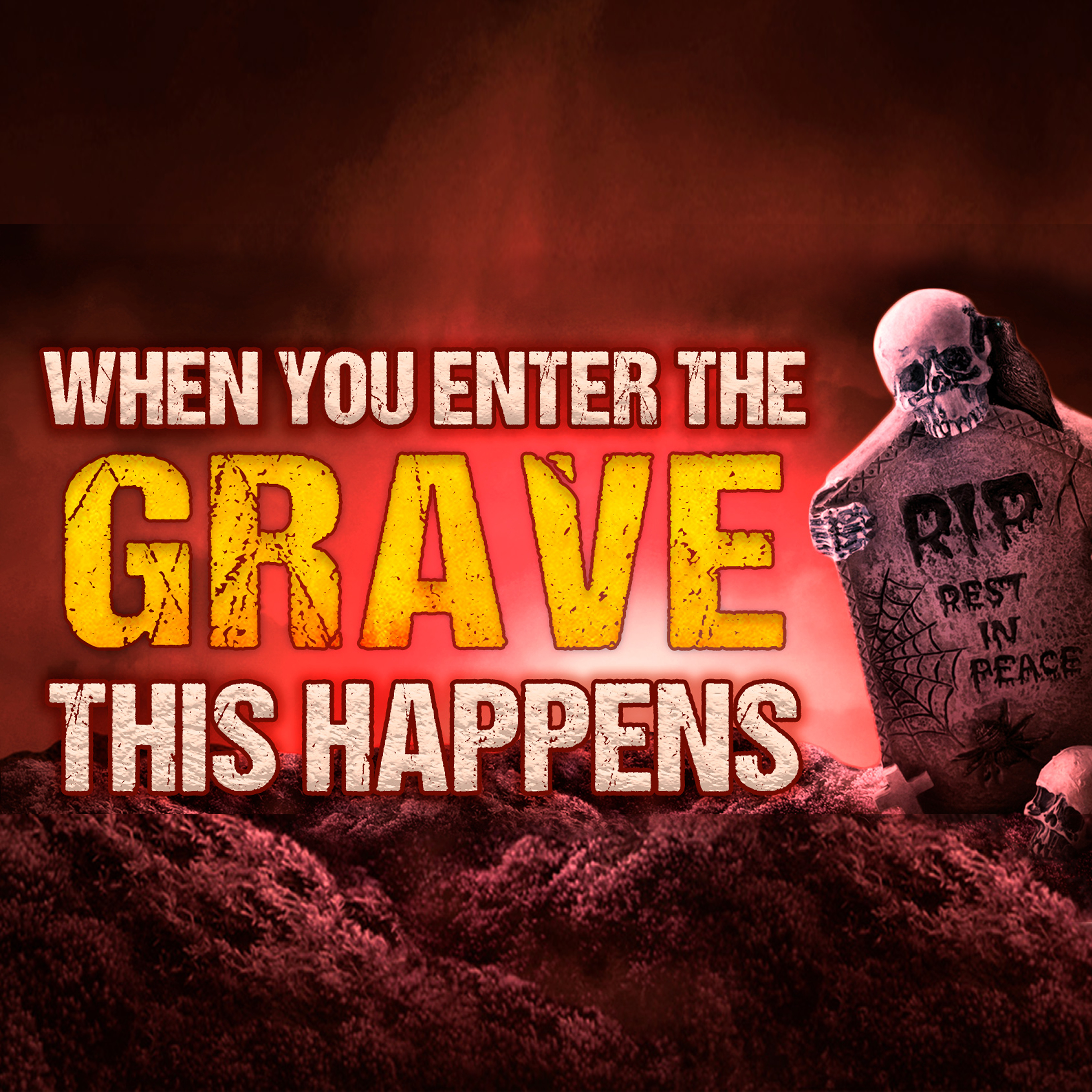 WHEN YOU ENTER THE GRAVE THIS HAPPENS