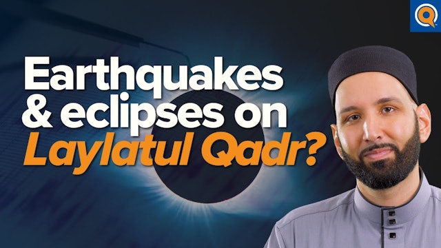 Earthquakes & Eclipses on Laylatul Qadr Taraweeh Reflections  Dr. Omar Suleiman