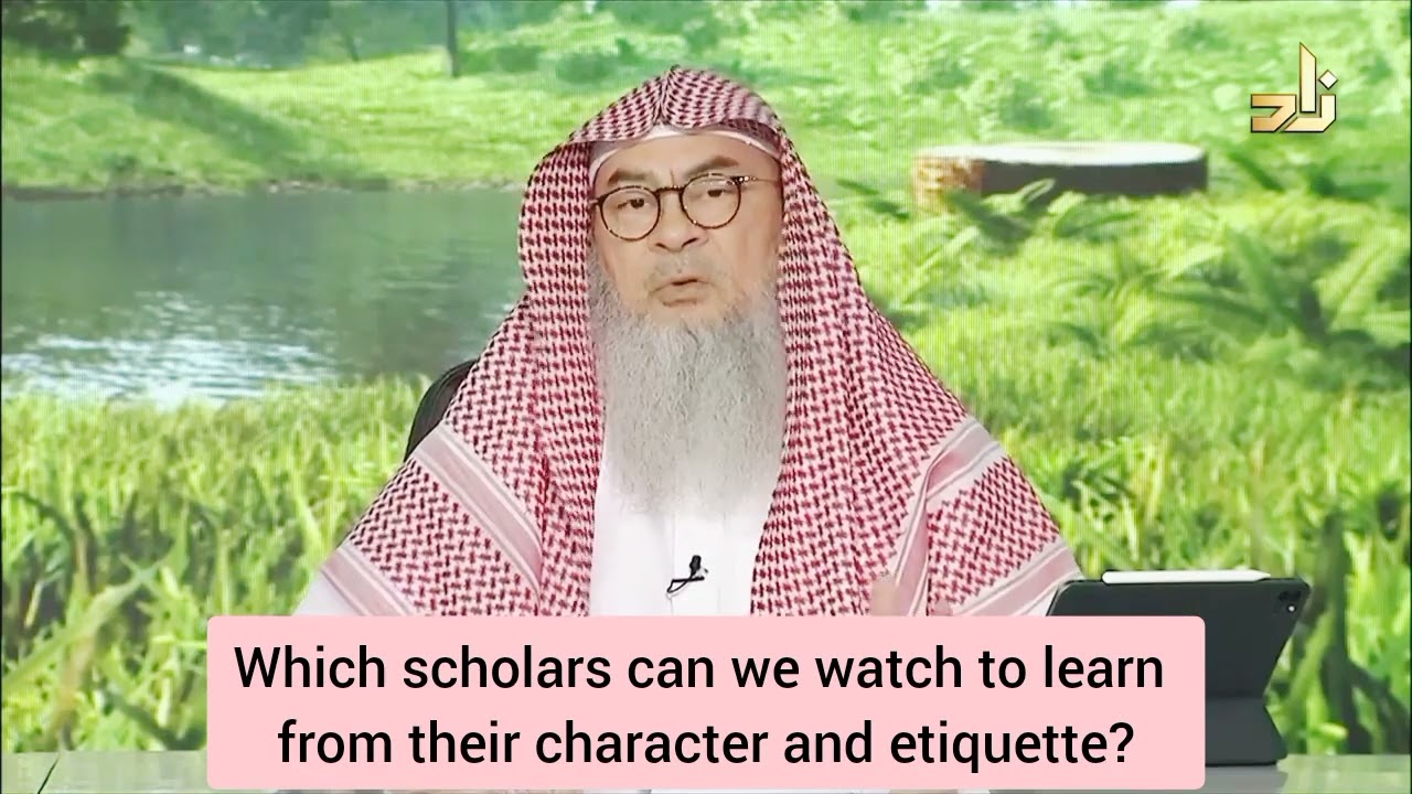 Which scholars can we watch to learn from their character & etiquette 