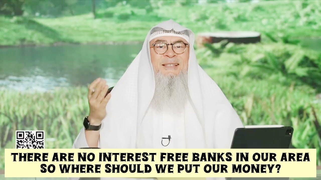 There're no Islamic interest free banks in our place Where should we putourmoney
