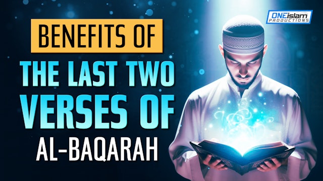 Benefits Of The Last Two Verses Of Al-Baqarah