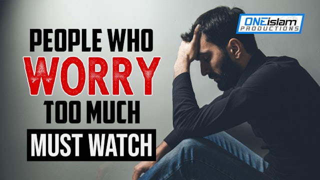 PEOPLE WHO WORRY TOO MUCH, MUST WATCH