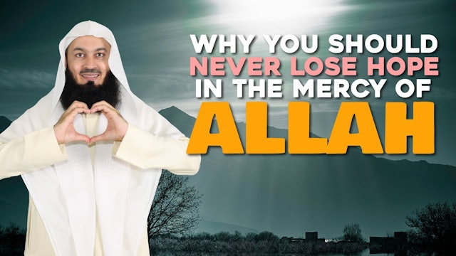 Why You Should Never Lose Hope in the Mercy of Allah - Mufti Menk