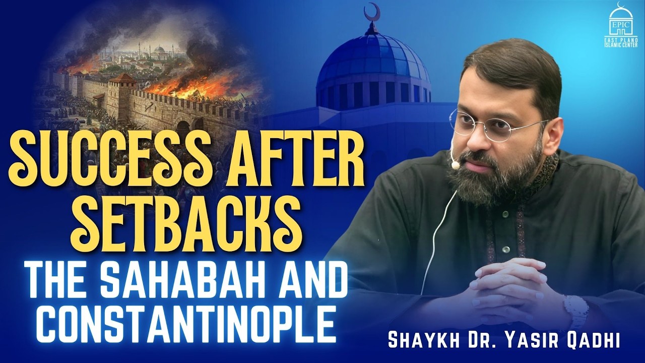 Success After Setbacks | The Sahabah And Constantinople