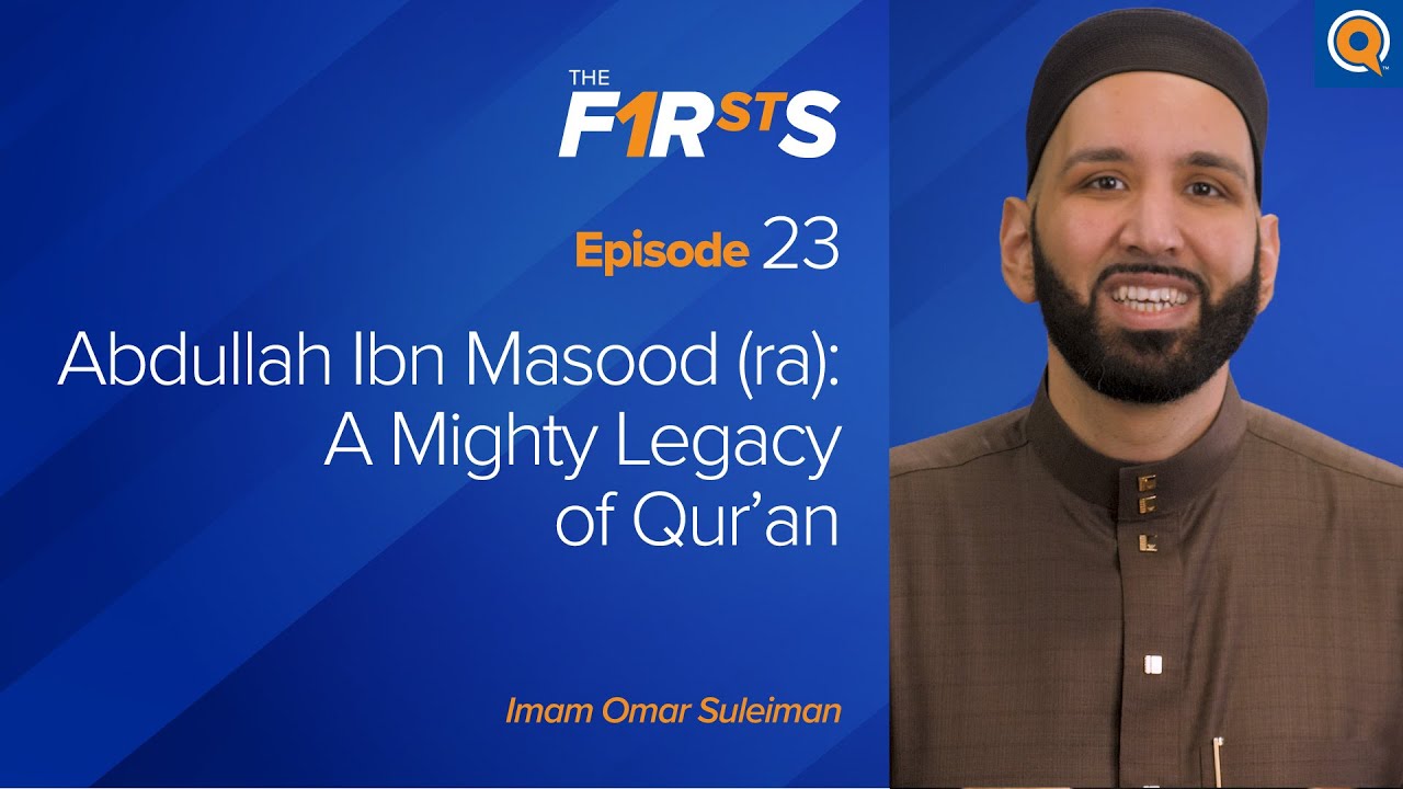 Abdullah Ibn Masood (ra) A Mighty Legacy of Qur'an - Dr. Omar Suleiman