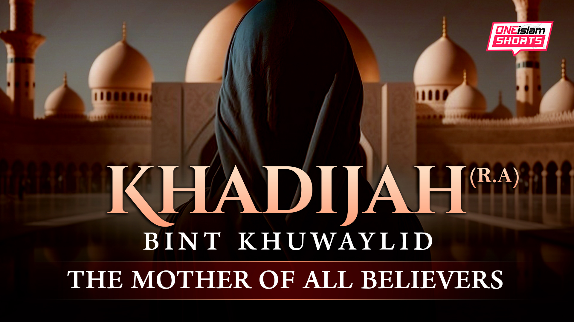 KHADIJAH BINT KHUWAYLID: THE MOTHER OF ALL BELIEVERS - Muslim Women ...