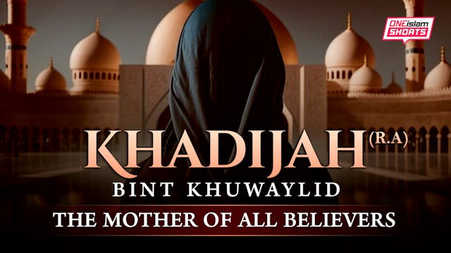 KHADIJAH BINT KHUWAYLID: THE MOTHER O...