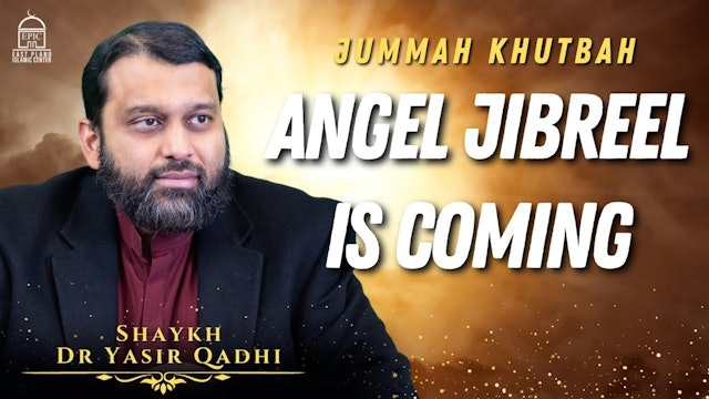 Angel Jibreel is Coming - Jummah Khutbah - Shaykh Dr Yasir Qadhi