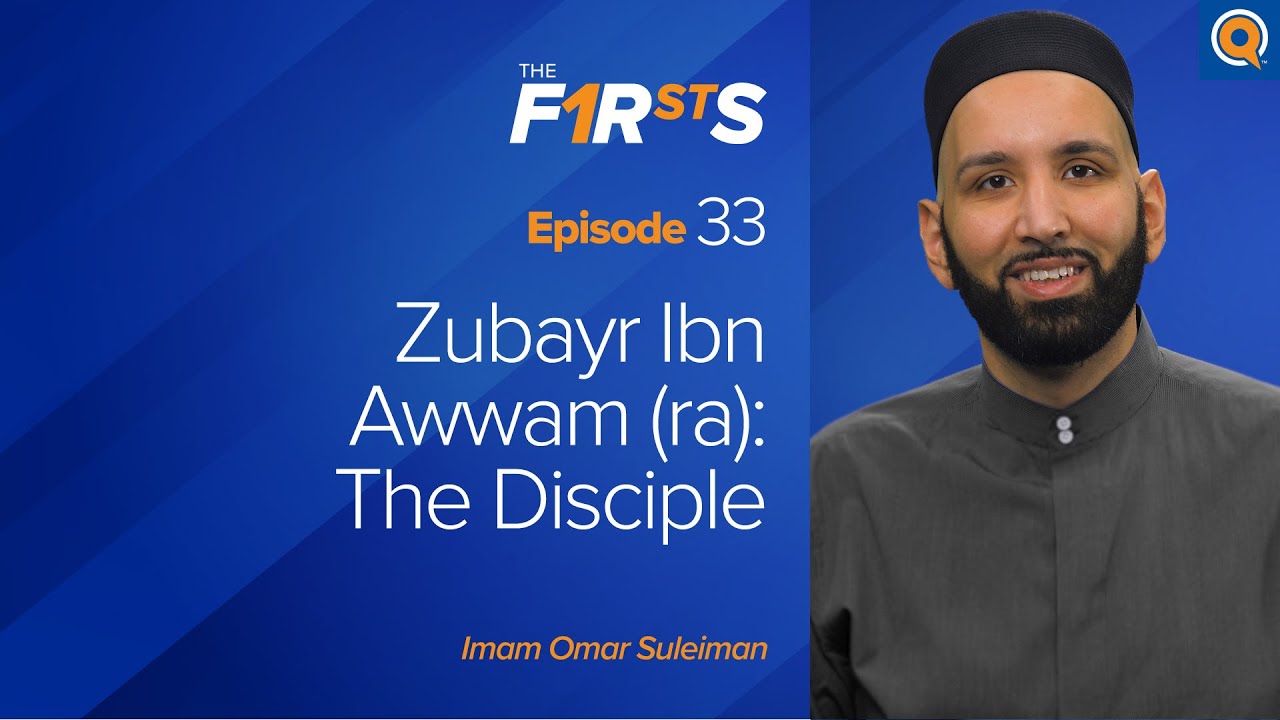 Zubayr Ibn Awwam (ra) The Disciple - The Firsts - Dr. Omar Suleiman