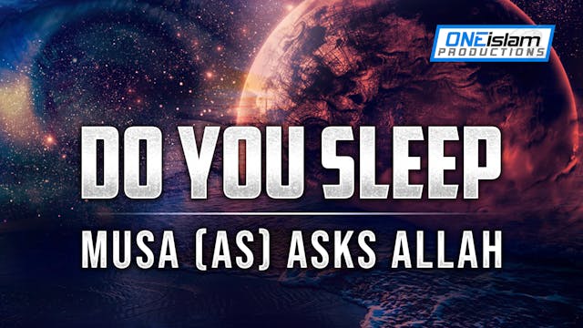 "Do You Sleep" Musa (AS) Asks Allah