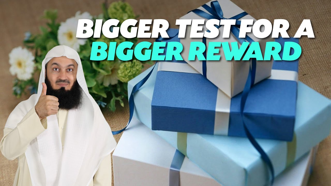 Bigger Test For A Bigger Reward - Mufti Menk