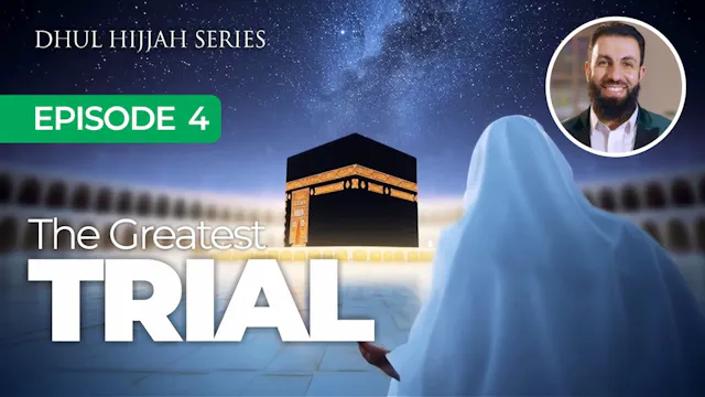 EP4 | The Greatest Trial | Dhul Hijja...