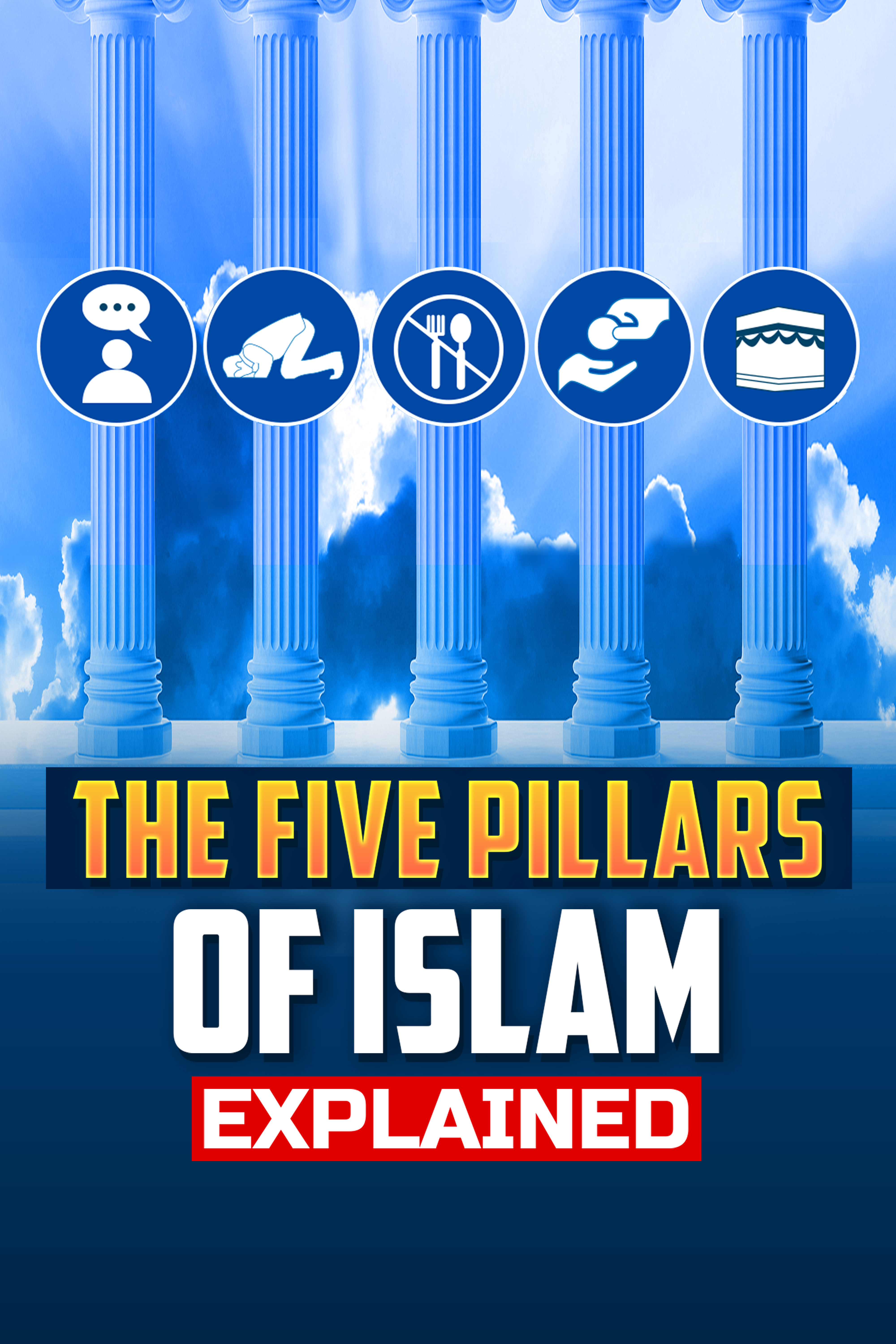 The Five Pillars Of Islam Explained 