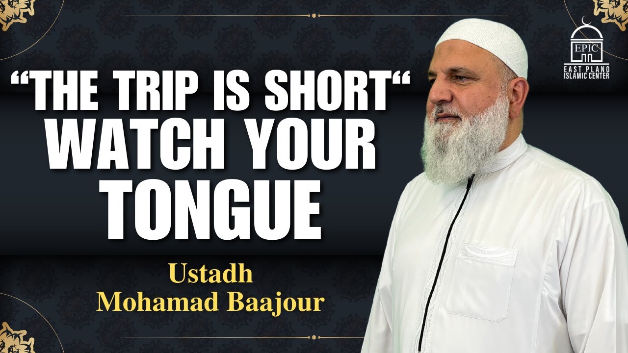“The Trip Is Short“ Watch Your Tongue - Isha Khatira - Ustadh Mohamad Baajour