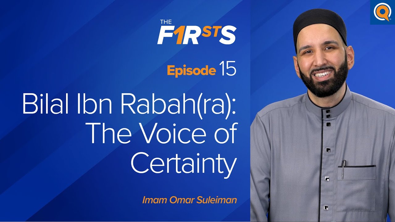 Bilal Ibn Rabah (ra) The Voice of Certainty -The Firsts - Dr. Omar Suleiman