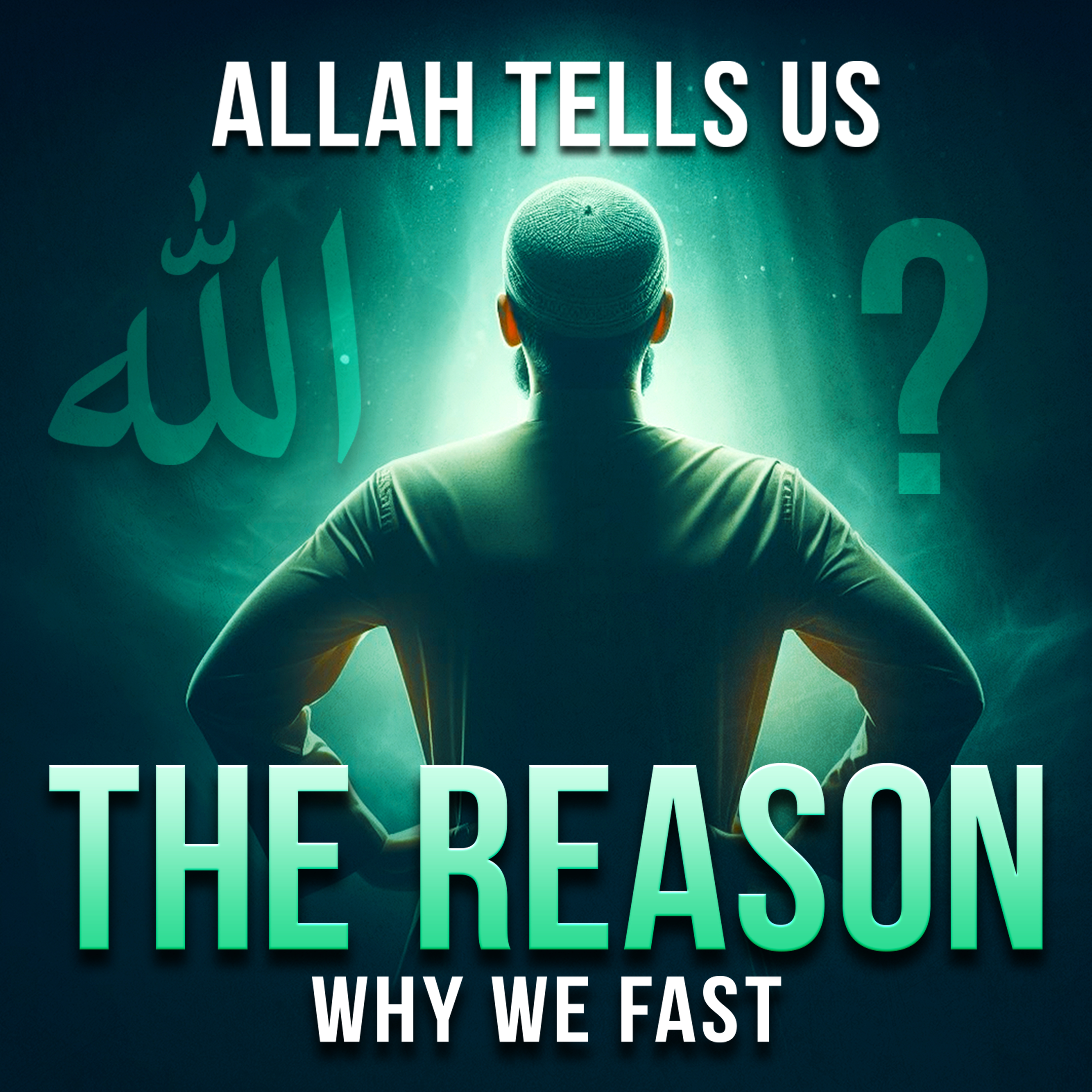 Allah Tells Us The Reason Why We Fast