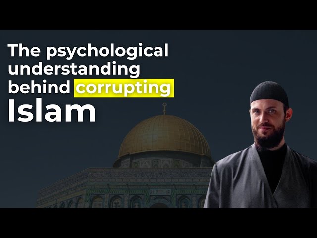The Psychological Understanding Behind Corrupting Islam