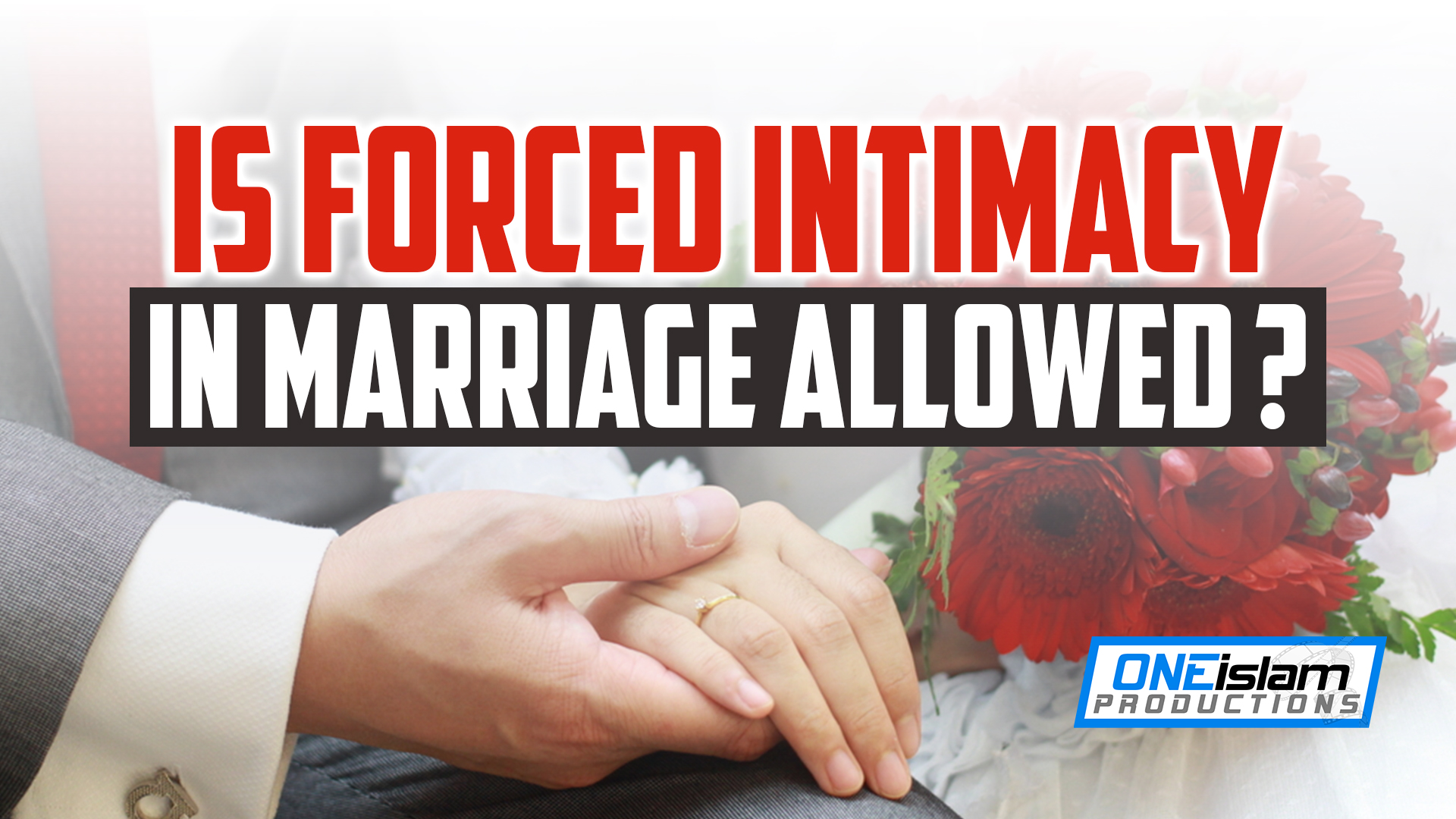 Is Forced Intimacy In Marriage Allowed?