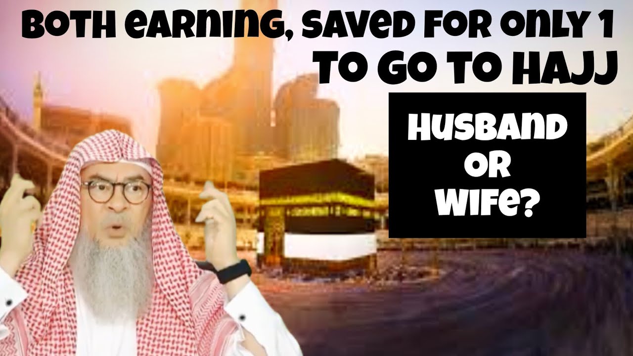Husband wife who are both earning saved for only 1 to go for Hajj, who should go