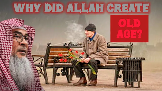 Why Did Allah Create Old Age - Is The...
