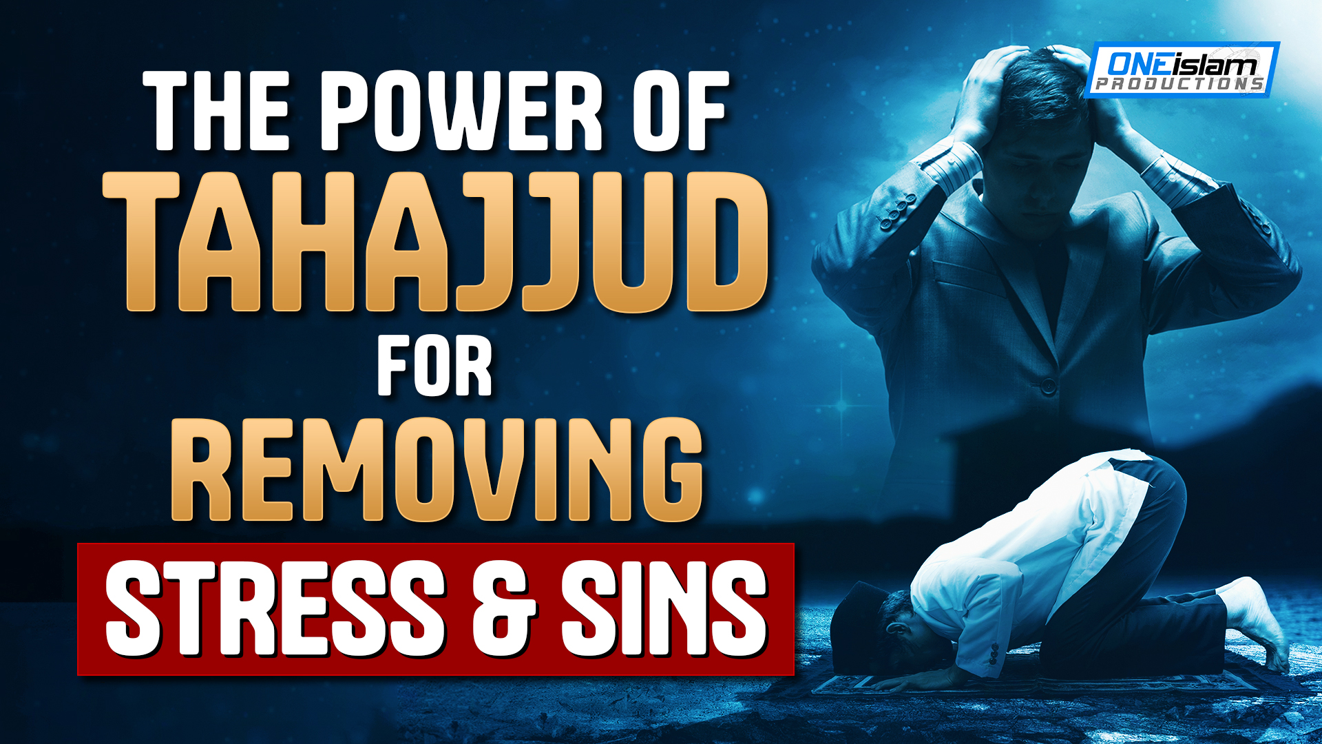 THE POWER OF TAHAJJUD FOR REMOVING STRESS AND SINS 