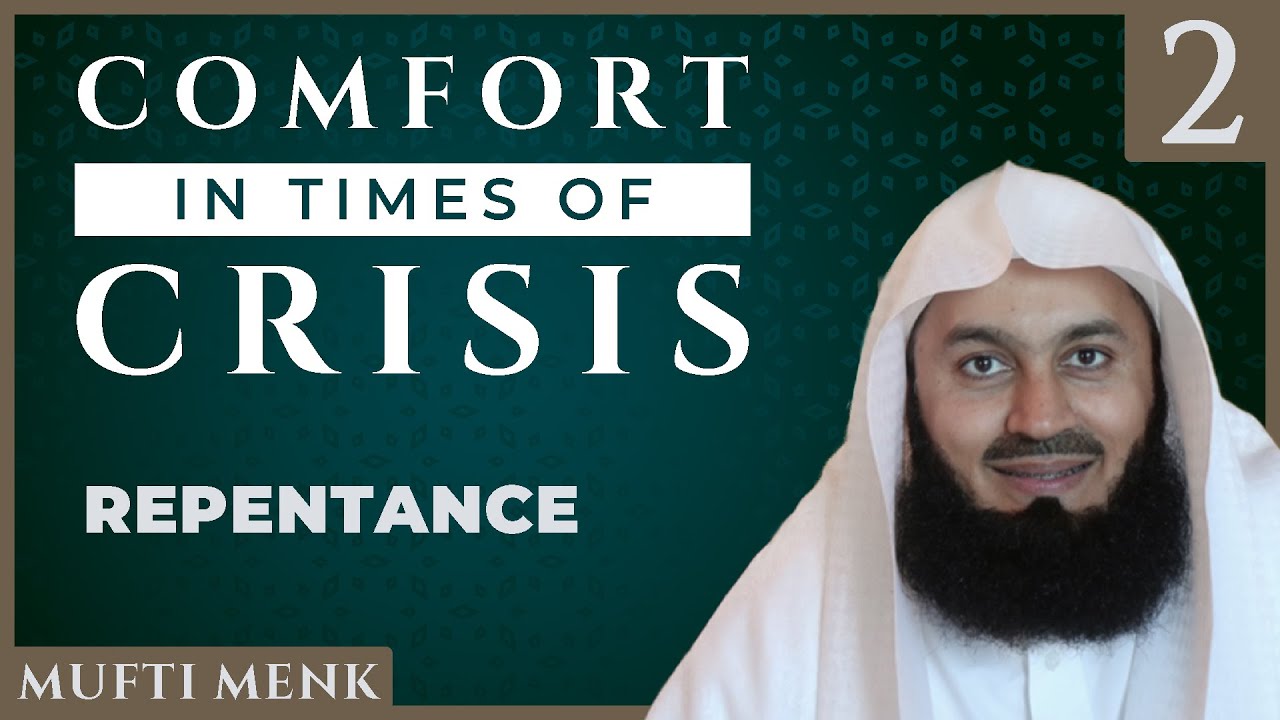 Comfort in Times of Crisis - Episode 2 - Repentance - Mufti Menk