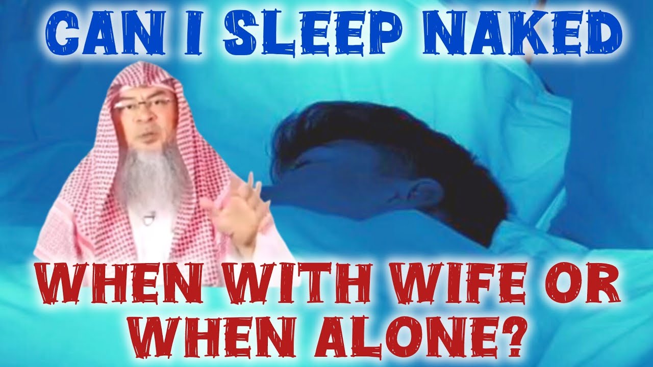 Am I allowed to sleep naked when with wife or when alone 