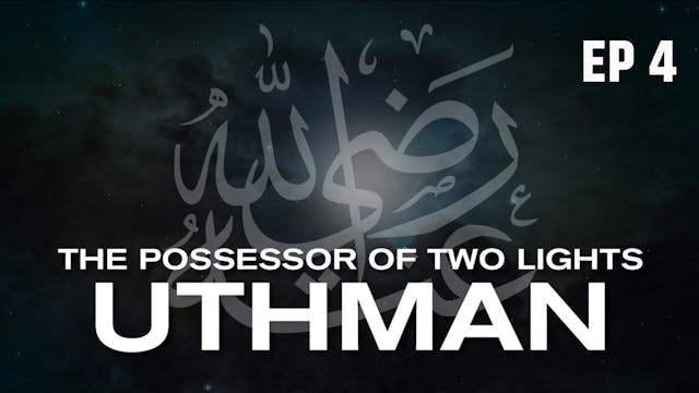 Ep 4 | Who Is Uthman RA?
