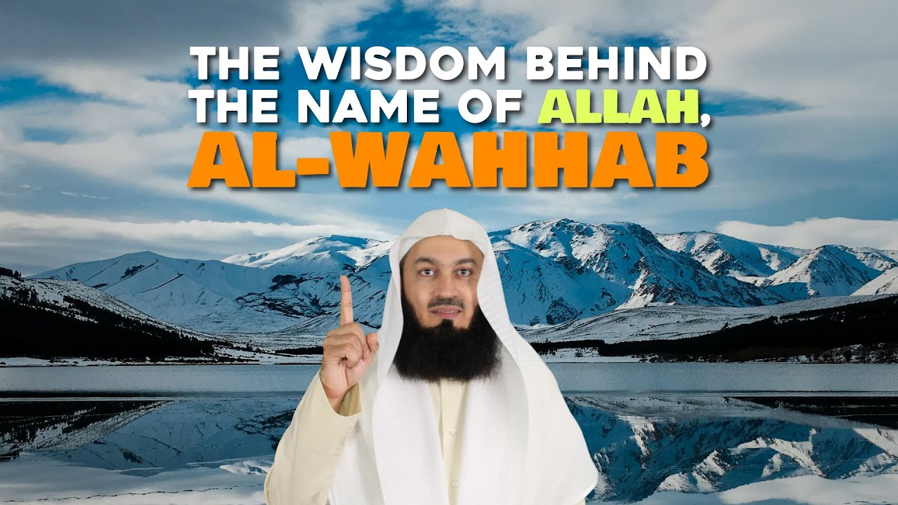The Wisdom Behind The Name Of Allah, Al-Wahhab - Mufti Menk