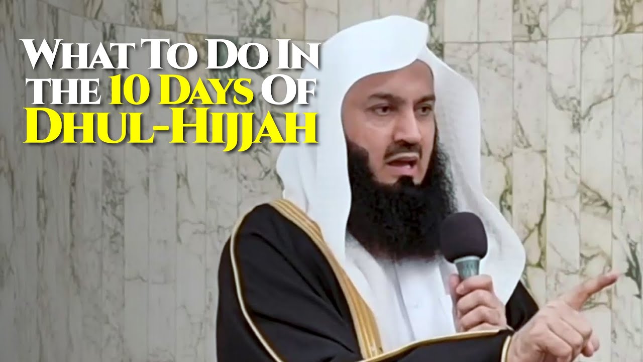 What To Do In The 10 Days of Dhul Hijjah - Mufti Menk