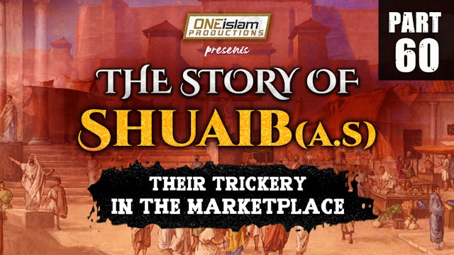 Their Trickery In The Marketplace | The Story Of Shuaib | PART 60