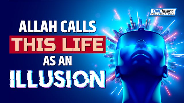 ALLAH CALLS THIS LIFE AS AN ILLUSION 