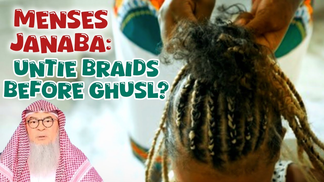 Is it obligatory to untie braids before ghusl for Menses & Janaba (Hadith) 