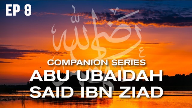 Ep 8 | Who Is Abu Ubaidah And Said Ibn Zaid RA?