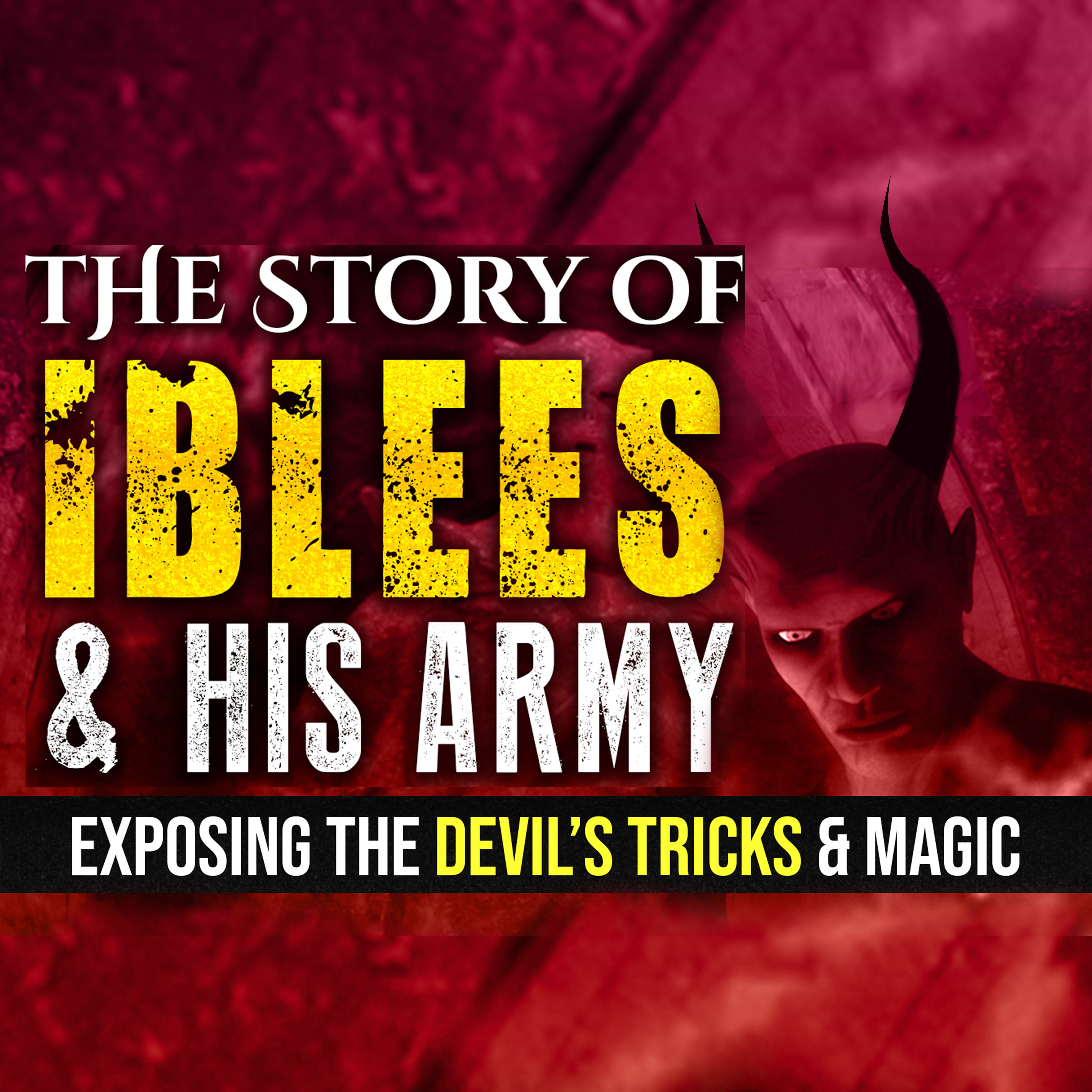 Story Of IBLEES & His Army - Exposing The Devil’s TRICKS & MAGIC
