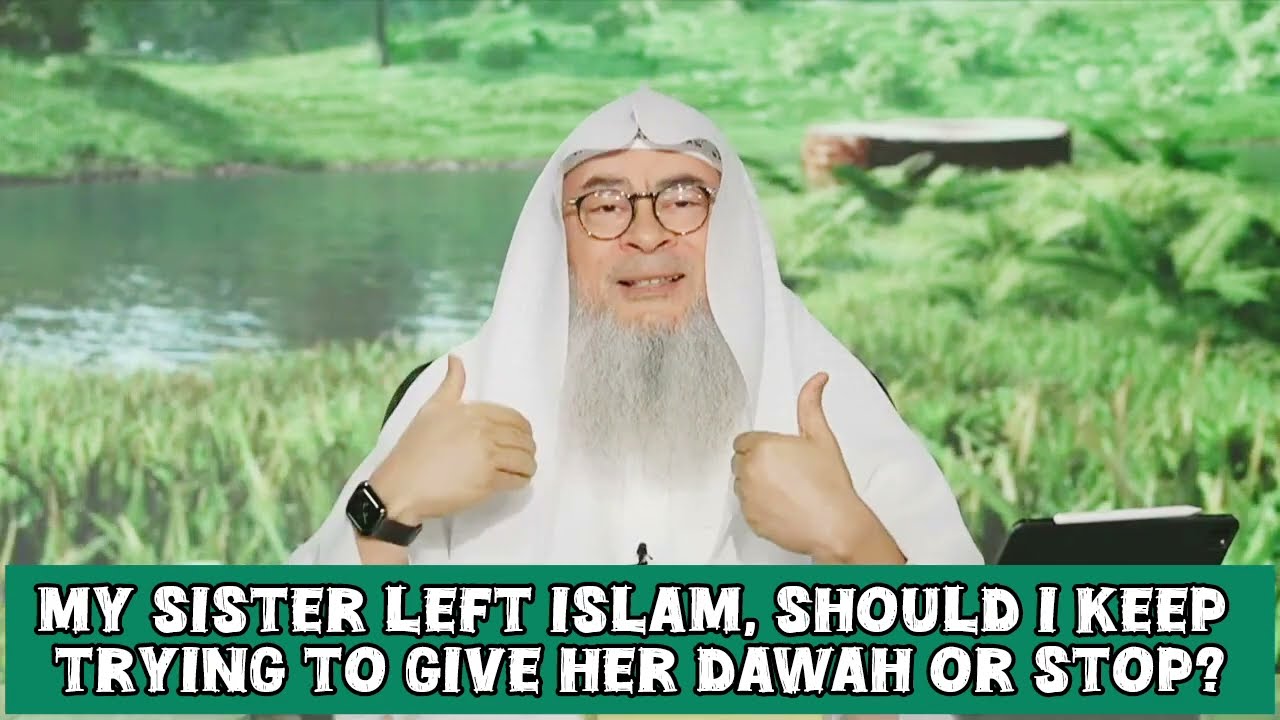 My sister left Islam, should I keep trying to give her dawah or stop 