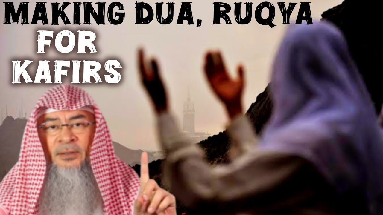 Is it permissible to do ruqya, make dua for health & wealth of a kafir