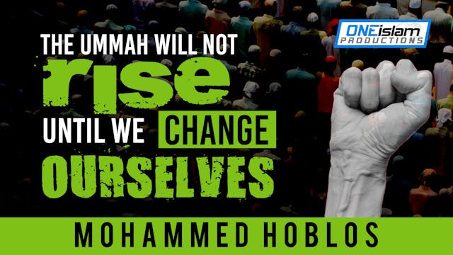 The Ummah Will Not Rise Until We Chan...