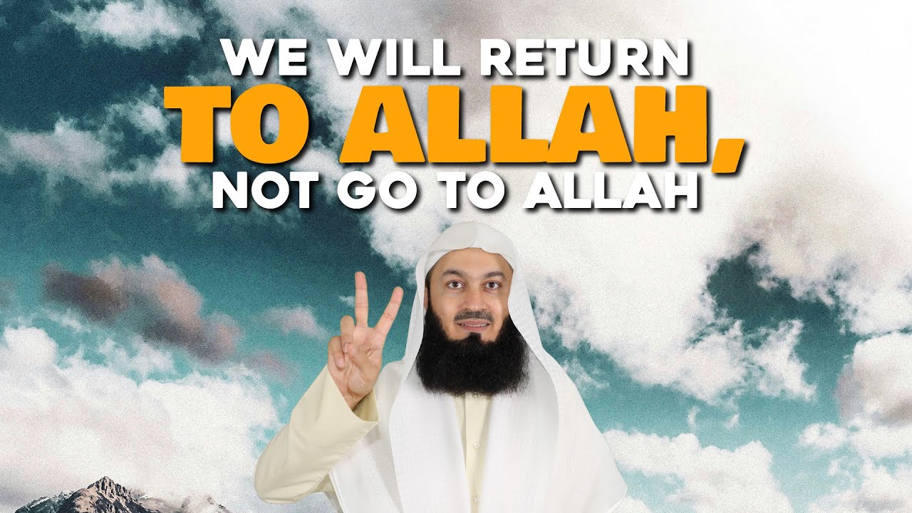 We Will Return To Allah, Not Go To Allah - Mufti Menk