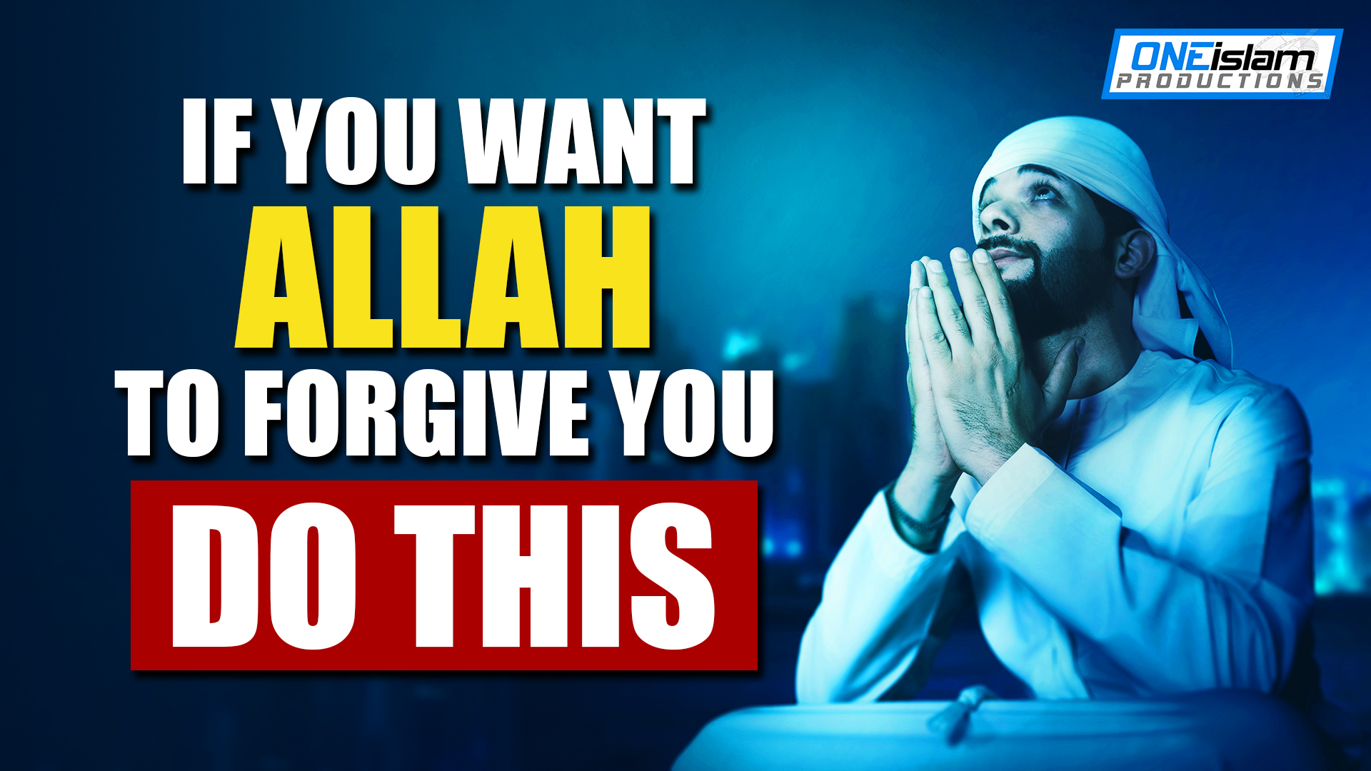 IF YOU WANT ALLAH TO FORGIVE YOU, DO THIS