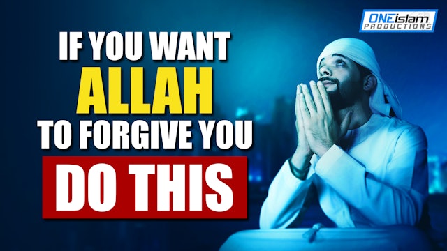 IF YOU WANT ALLAH TO FORGIVE YOU, DO THIS